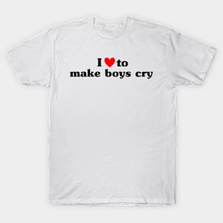 I Love To Make Boys Cry T-Shirt